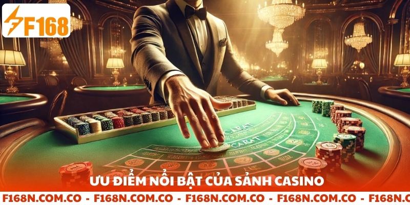 Những ưu điểm nổi bật của sảnh casino